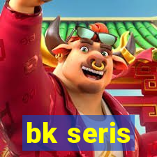 bk seris